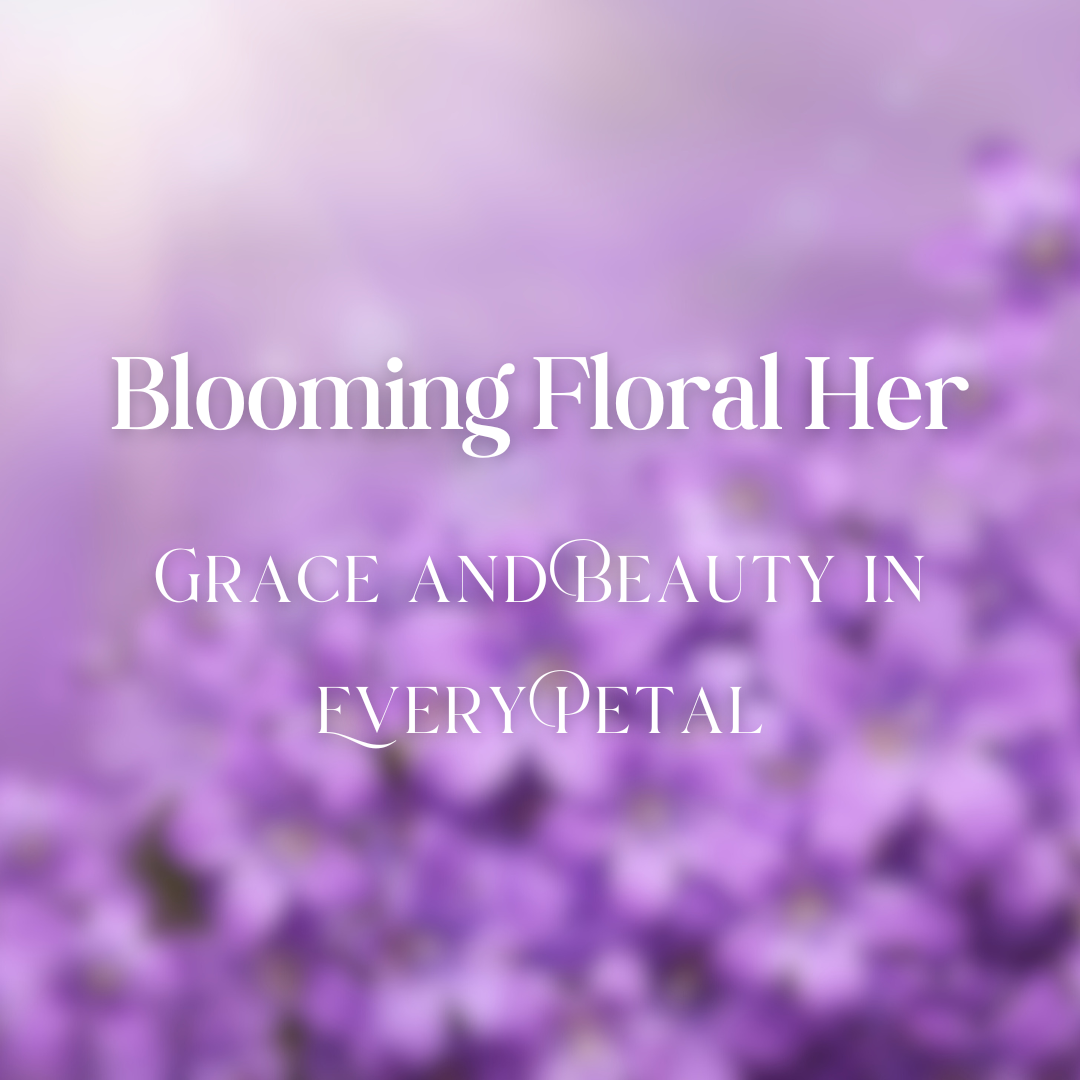 Blooming Floral Her